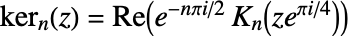 TemplateBox[{n, z}, KelvinKer2]=Re(e^(-npii/2)TemplateBox[{n, {z, , {e, ^, {(, {pi, , {i, /, 4}}, )}}}}, BesselK])