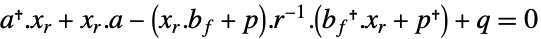 a.x_r+x_r.a-(x_r.b_f+p).TemplateBox[{r}, Inverse].(b_f.x_r+p)+q=0