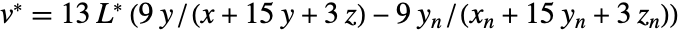 TemplateBox[{v, *}, Superscript]=13 TemplateBox[{L, *}, Superscript] (9 y/(x+15 y+3 z)-9 y_n/(x_n+15 y_n+3 z_n))