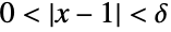 0<TemplateBox[{{x, -, 1}}, RealAbs]<delta