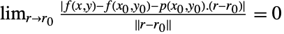 lim_(r->r_0)(TemplateBox[{{{f, (, {x, ,, y}, )}, -, {f, (, {{x, _, 0}, ,, {y, _, 0}}, )}, -, {{p, (, {{x, _, 0}, ,, {y, _, 0}}, )}, ., {(, {r, -, {r, _, 0}}, )}}}}, RealAbs])/(TemplateBox[{{r, -, {r, _, 0}}}, Norm])=0