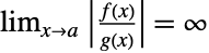 lim_(x->a) TemplateBox[{{{(, {f, (, x, )}, )}, /, {(, {g, (, x, )}, )}}}, Abs]=infty