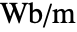 TemplateBox[{InterpretationBox[, 1], {"Wb", , "/", , "m"}, webers per meter, {{(, "Webers", )}, /, {(, "Meters", )}}}, QuantityTF]