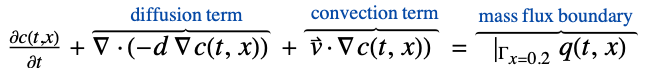  (partialc(t,x))/(partialt)+del .(-d del c(t,x))^(︷^(          diffusion term       )) +v^->.del c(t,x))^(︷^(  convection term)) =|_(Gamma_(x=0.2))q(t,x)^(︷^( mass flux boundary ))