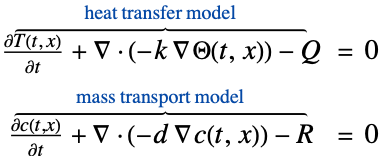 (partialT(t, x))/(partialt)+del .(-k del Theta(t,x))-Q^(︷^(                  heat transfer model                  ))  = 0; (partialc(t,x))/(partialt)+del .(-d del c(t,x))-R^(︷^(                mass transport model                ))  = 0