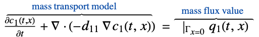  (partialc_1(t,x))/(partialt)+del .(-d_(11) del c_1(t,x))^(︷^(             mass transport model                  )) =|_(Gamma_(x=0))q_1(t,x)^(︷^(    mass flux value     ))