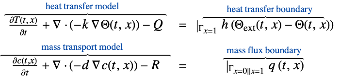 (partialT(t, x))/(partialt)+del .(-k del Theta(t,x))-Q^(︷^(                      heat transfer model                         ))  = |_(Gamma_(x=1))h (Theta_(ext)(t,x)-Theta(t,x))^(︷^(             heat transfer boundary      )); (partialc(t,x))/(partialt)+del .(-d del c(t,x))-R^(︷^(                      mass transport model                         ))  = |_(Gamma_(x=0||x=1))q (t,x)^(︷^(  mass flux boundary ))