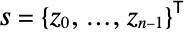 s=TemplateBox[{{{, {{z, _, 0}, ,, ..., ,, {z, _, {(, {n, -, 1}, )}}}, }}}, Transpose]