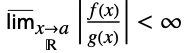 _(x->_(TemplateBox[{}, Reals])a)TemplateBox[{{{(, {f, (, x, )}, )}, /, {(, {g, (, x, )}, )}}}, Abs]<infty