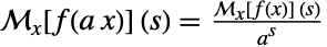 TemplateBox[{{f, (, {a,  , x}, )}, x, s}, MellinTransform1]=(TemplateBox[{{f, (, x, )}, x, s}, MellinTransform1])/(a^s)