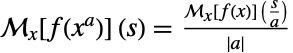 TemplateBox[{{f, (, {x, ^, a}, )}, x, s}, MellinTransform1]=(TemplateBox[{{f, (, x, )}, x, {s, /, a}}, MellinTransform1])/(TemplateBox[{a}, Abs])