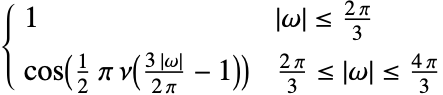 1 TemplateBox[{omega}, Abs]<=(2 pi)/3; cos(1/2 pi nu((3 TemplateBox[{omega}, Abs])/(2 pi)-1)) (2 pi)/3<=TemplateBox[{omega}, Abs]<=(4 pi)/3