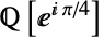 TemplateBox[{}, Rationals][ⅇ^(ⅈ pi/4)]