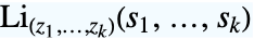 TemplateBox[{TemplateBox[{{{z, _, 1}, ,, ..., ,, {z, _, k}}}, ImplicitList], TemplateBox[{{{s, _, 1}, ,, ..., ,, {s, _, k}}}, ImplicitList]}, MultiplePolyLog]