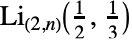 TemplateBox[{TemplateBox[{{2, ,, n}}, ImplicitList], TemplateBox[{{{1, /, 2}, ,, {1, /, 3}}}, ImplicitList]}, MultiplePolyLog]