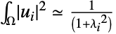 int_OmegaTemplateBox[{{u, _, i}}, Abs]^2=1/((1+lambda_i^2))