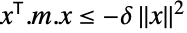 TemplateBox[{x}, Transpose].m.x<=-delta ||x||^2