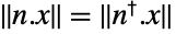 TemplateBox[{{n, ., x}}, Norm]=TemplateBox[{{TemplateBox[{n}, ConjugateTranspose, SyntaxForm -> SuperscriptBox], ., x}}, Norm]