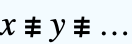 x≢y≢...