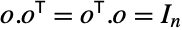 o.TemplateBox[{o}, Transpose]=TemplateBox[{o}, Transpose].o=I_n
