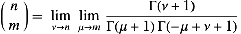 TemplateBox[{n, m}, PascalBinomial]=TemplateBox[{TemplateBox[{{{(, TemplateBox[{{nu, +, 1}}, Gamma], )}, /, {(, {TemplateBox[{{mu, +, 1}}, Gamma],  , TemplateBox[{{{-, mu}, +, nu, +, 1}}, Gamma]}, )}}, mu, m}, Limit2Arg], nu, n}, Limit2Arg]