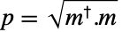 p=sqrt(TemplateBox[{m}, ConjugateTranspose].m)