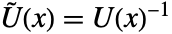 U^~(x)=TemplateBox[{{U, (, x, )}}, Inverse]