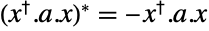 TemplateBox[{{(, {TemplateBox[{x}, ConjugateTranspose, SyntaxForm -> SuperscriptBox], ., a, ., x}, )}}, Conjugate]=-TemplateBox[{x}, ConjugateTranspose].a.x