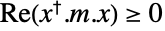 Re(TemplateBox[{x}, ConjugateTranspose].m.x)>=0