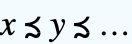 x≾y≾...
