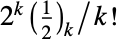 2^k TemplateBox[{{1, /, 2}, k}, Pochhammer]/k!