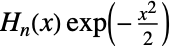 TemplateBox[{n, x}, HermiteH]exp(-(x^2)/2) 