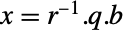 x=TemplateBox[{r}, Inverse].q.b