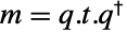 m=q.t.TemplateBox[{q}, ConjugateTranspose]