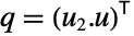 q=TemplateBox[{{(, {{u, _, 2}, ., u}, )}}, Transpose]