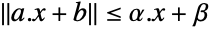 TemplateBox[{{{a, ., x}, +, b}}, Norm]<=alpha.x+beta