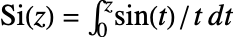 TemplateBox[{z}, SinIntegral]=int_0^zsin(t)/t dt