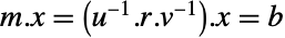 m.x=(TemplateBox[{u}, Inverse].r.TemplateBox[{v}, Inverse]).x=b