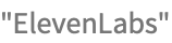 TemplateBox[{"ElevenLabs", paclet:ref/service/ElevenLabs}, StringTypeLink, BaseStyle -> {2ColumnTableMod}]