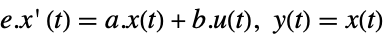 e.x'(t)=a.x(t)+b.u(t), y(t)=x(t)