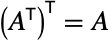 TemplateBox[{{(, TemplateBox[{A}, Transpose, SyntaxForm -> SuperscriptBox], )}}, Transpose]=A