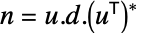 n=u.d.TemplateBox[{{(, TemplateBox[{u}, Transpose, SyntaxForm -> SuperscriptBox], )}}, Conjugate]