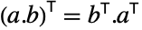 TemplateBox[{{(, {a, ., b}, )}}, Transpose]=TemplateBox[{b}, Transpose].TemplateBox[{a}, Transpose]