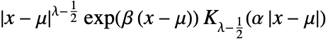 TemplateBox[{{x, -, mu}}, Abs]^(lambda-1/2) exp(beta (x-mu)) TemplateBox[{{lambda, -, {1, /, 2}}, {alpha,  , TemplateBox[{{x, -, mu}}, Abs]}}, BesselK]