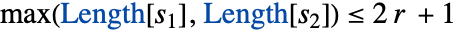 max(Length[s_1],Length[s_2])<=2 r +1