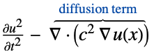 (partialu^2)/(partialt^2)- del .(c^2 del u(x))^(︷^(  diffusion term   )) 