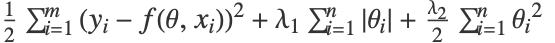 1/2sum_(i=1)^m(y_i-f(theta,x_i))^2+lambda_1sum_(i=1)^nTemplateBox[{{theta, _, i}}, Abs]+(lambda_2)/2 sum_(i=1)^ntheta_i^2