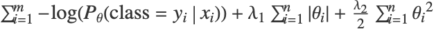 sum_(i=1)^m-log(P_(theta)(class=y_i|x_i))+lambda_1 sum_(i=1)^nTemplateBox[{{theta, _, i}}, Abs]+(lambda_2)/2 sum_(i=1)^ntheta_i^2